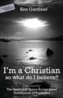 Image for I&#39;m a Christian, So What Do I Believe?