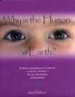 Image for Why is the human on Earth?  : working contemplations, to rediscover - even for a moment - the awe and meaning of being human