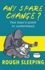 Image for Any Spare Change? : One man&#39;s quest to understand rough sleeping