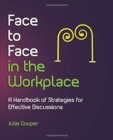 Image for Face to Face in the Workplace : A Handbook of Strategies for Effective Discussions