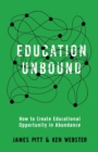 Image for Education Unbound : How to Create Educational Opportunity in Abundance