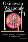 Image for Okinawan Weaponry, Hidden Methods, Ancient Myths of Kobudo &amp; Te