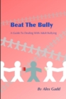 Image for Beat the bully  : a guide to dealing with adult bullying