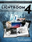 Image for Adobe Photoshop Lightroom 4 - the Missing FAQ - Real Answers to Real Questions Asked by Lightroom Users