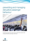 Image for preventing and managing disruptive passenger behavoiur : A learning resource for airline crew to help them prevent and manage disruptive passenger behaviour