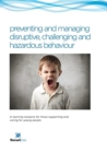 Image for preventing and managing disruptive, challenging and hazardous behaviour : A learning resource for those supporting and caring for young people