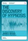 Image for The Discovery of Hypnosis : The Complete Writings of James Braid the Father of Hypnotherapy