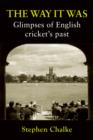 Image for The Way it Was : Glimpses of English Cricket&#39;s Past