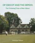 Image for Of Didcot and the demon  : the cricketing life and times of Alan Gibson
