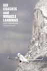 Image for Air Crashes and Miracle Landings : 60 Narratives (How, When ... and Most Importantly Why)