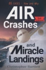 Image for Air Crashes and Miracle Landings : 85 CASES - How and Why