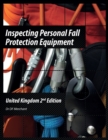 Image for Inspecting Personal Fall Protection Equipment : United Kingdom 2nd Edition