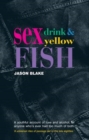 Image for Sex, Drink and Yellow Fish