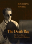 Image for The Death Ray : The Secret Life of Harry Grindell Matthews