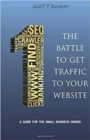 Image for The Battle to Get Traffic to Your Website : A Guide to the Small Business Owner