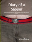 Image for Diary of a Sapper : The &#39;blunt end&#39; of the sharp stick that is the British Army.