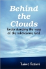 Image for Behind the Clouds - Understanding the Way of the Wholesome God
