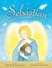 Image for Sebastian - The True Story of A Boy and His Angel