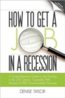 Image for How to Get a Job in a Recession : a Comprehensive Guide to Job Hunting in the 21st Century, Complete with Masses of Free Downloadable Bonuses