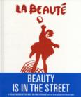 Image for Beauty is in the street  : a visual record of the May &#39;68 Paris Uprising