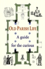 Image for Old parish life  : a guide for the curious