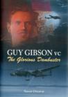 Image for Guy Gibson VC : The Glorious Dambuster