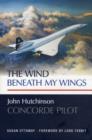 Image for The Wind Beneath My Wings : John Hutchinson Concorde Pilot