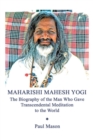 Image for Maharishi Mahesh Yogi : The Biography of the Man Who Gave Transcendental Meditation to the World