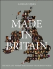 Image for Made in Britain  : the men and women who shaped the modern world