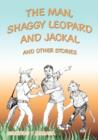 Image for The Man, Shaggy Leopard and Jackal; and Other Stories