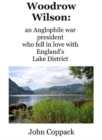 Image for Woodrow Wilson: : an Anglophile war president who fell in love with England&#39;s Lake District