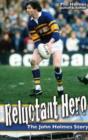 Image for Reluctant hero  : the official and family-approved autobiography of the late Leeds and Great Britain rugby legend John Holmes.