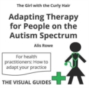 Image for Adapting Therapy for People on the Autism Spectrum : By the Girl with the Curly Hair