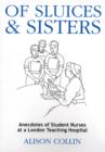 Image for Of Sluices and Sisters : Anecdotes of Student Nurses at a London Teaching Hospital