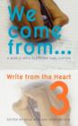 Image for We Come from... : Write from the Heart : Volume 3