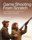 Image for Game Shooting from Scratch : A Comprehensive Insight into British Game Shooting