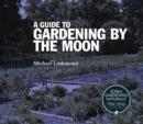 Image for A Guide to Gardening By The Moon