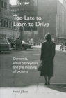 Image for Too Late to Learn to Drive