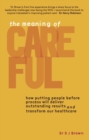 Image for Meaning of Careful: How putting people before process will deliver outstanding results and transform our healthcare