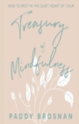 Image for Treasury of Mindfulness : How to Rest in the Quiet Heart of Calm