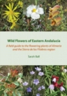 Image for Wild flowers of Eastern Andalucia  : a field guide to the flowering plants of Almeria and the Sierra de los Filabres region