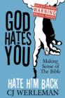 Image for God Hates You, Hate Him Back : Making Sense of the Bible