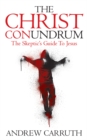 Image for The Christ Conundrum : The Skeptic&#39;s Guide to Jesus