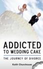 Image for Journey of Divorce : Addicted to Wedding Cake