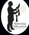 Image for Mastering silhouettes  : expert instruction in the art of silhouette portaiture