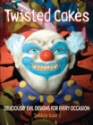 Image for Twisted cakes  : 20 deliciously evil designs