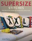 Image for Supersize stitches  : more than 30 XXL designs for sensationally speedy results