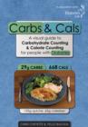 Image for Carbs &amp; cals  : a visual guide to carbohydrate counting &amp; calorie counting for people with diabetes