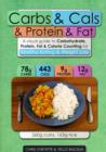 Image for Carbs &amp; cals &amp; protein &amp; fat  : a visual guide to carbohydrate, protein, fat &amp; calorie counting for healthy eating &amp; weight loss