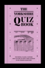 Image for The Yorkshire Quiz Book : The people, places, customs and culture of God&#39;s Own Country in 596 fiendish questions.